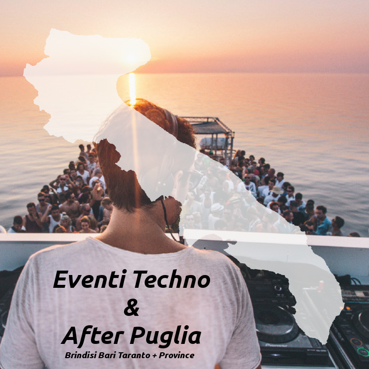 Eventi Techno & After Puglia - Brindisi Bari Taranto + Province