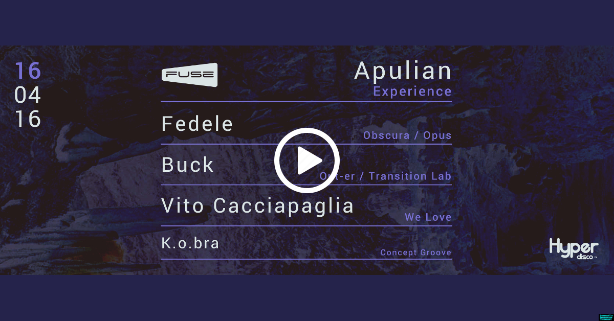 16.04 FUSE pres: APULIAN EXPERIENCE @Hyper Disco (Alberobello, Bari)